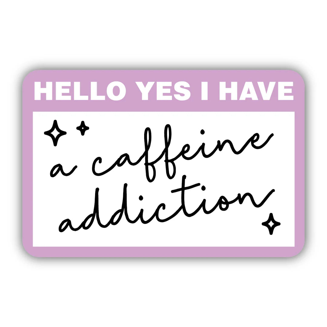 SALE Hello Yes, I have a Caffeine Addiction Sticker