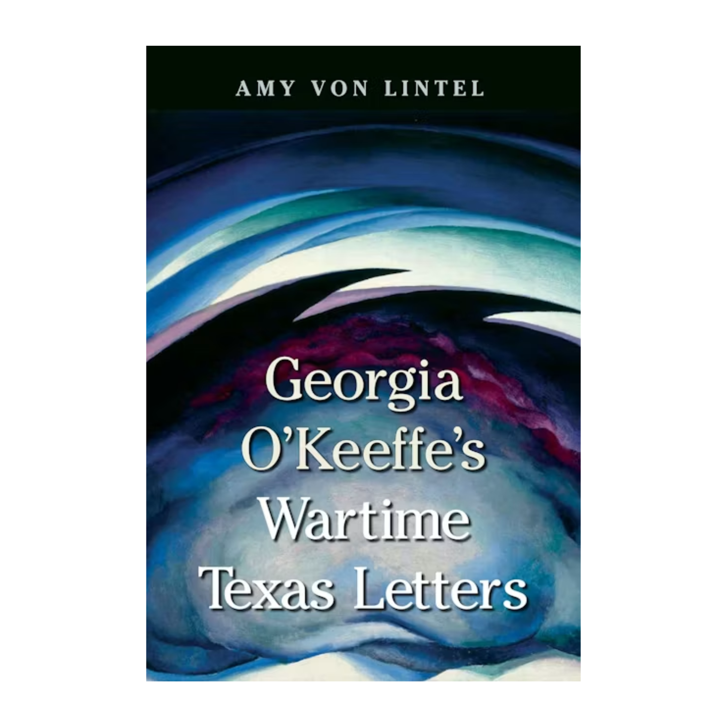 Georgia O'Keeffe's Wartime Texas Letters