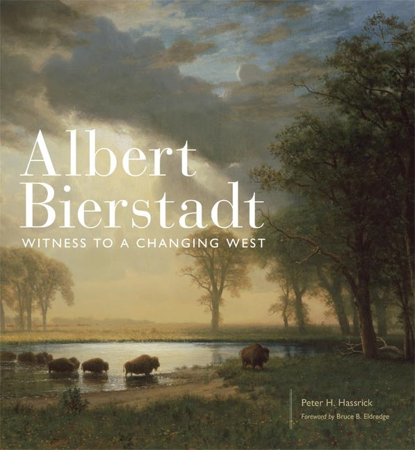 Albert Bierstadt Witness to a Changing West