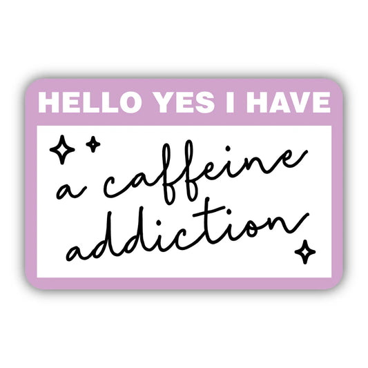 SALE Hello Yes, I have a Caffeine Addiction Sticker