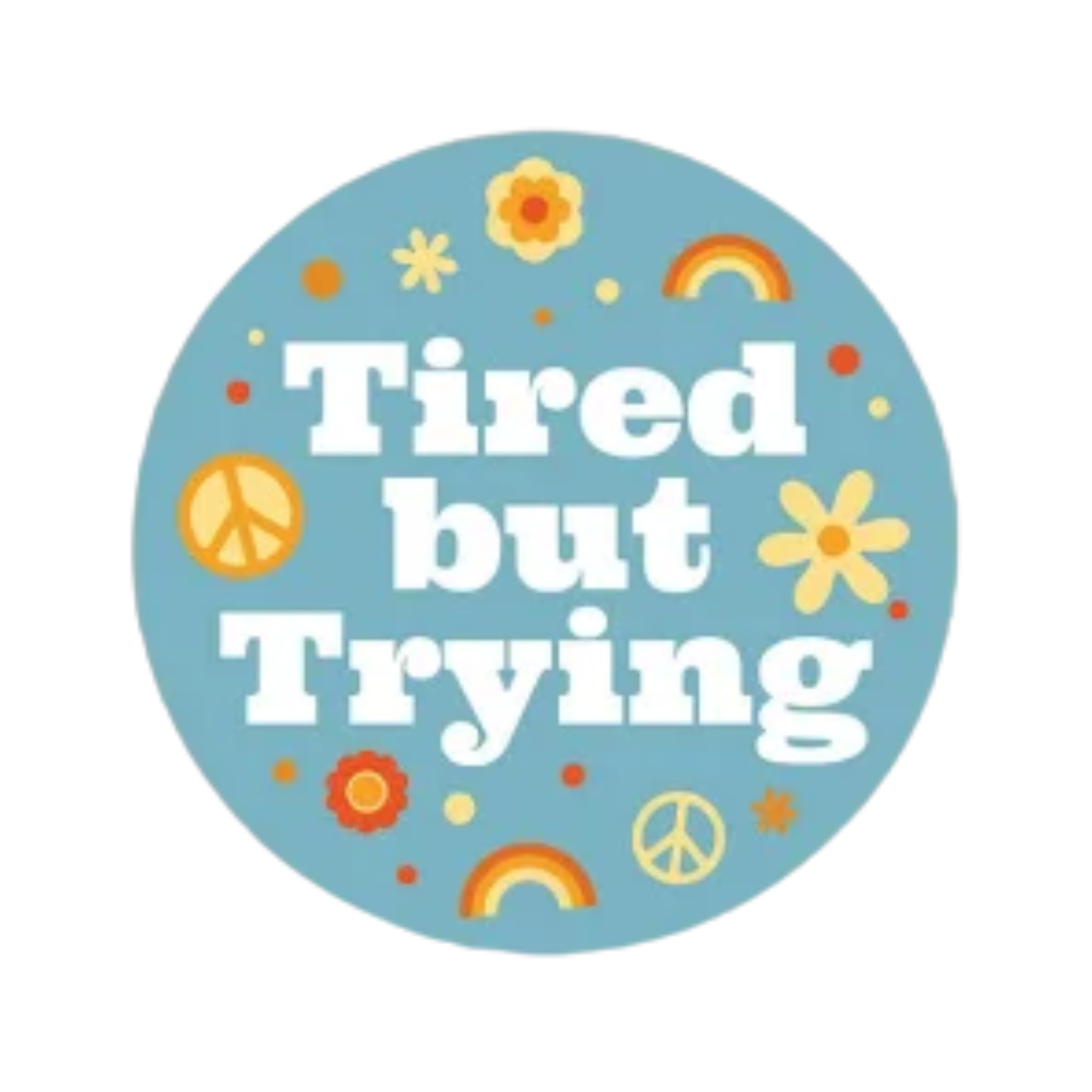 Tired but Trying Sticker