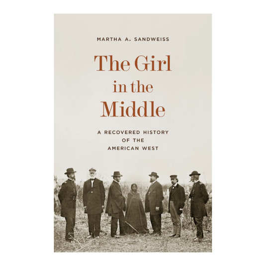 Signed Copy - The Girl in the Middle: A Recovered History of the American West