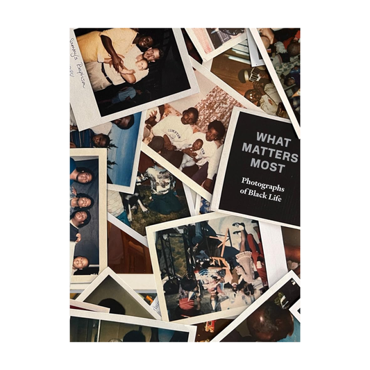 What Matters Most: Photographs of Black Life