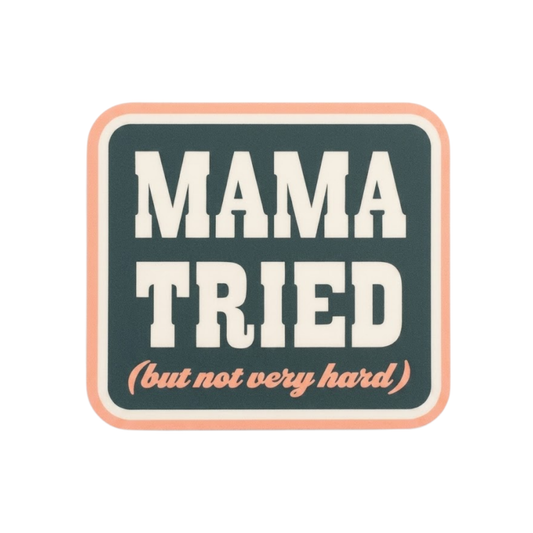 Mama Tried but Not Very Hard Sticker