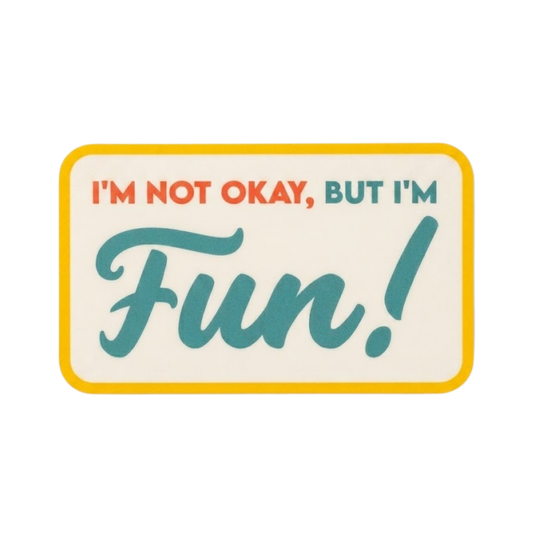 I'm Not Okay, But I'm Fun Sticker