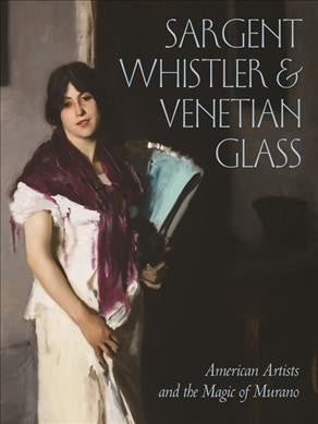 Sargent Whistler & Venetian Glass